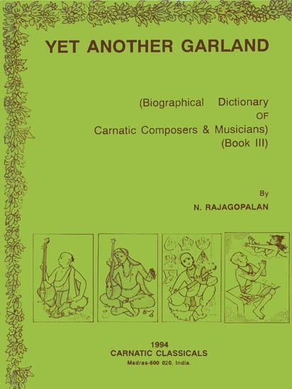 Yet Another Garland (Biographical Dictionary of Carnatic Composers & Musicians)