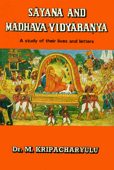 Sayana and Madhava-Vidyaranya: A Study of Their Lives and Letters (An Old and Rare Book)