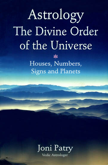 Astrology The Divine Order of The Universe (Houses, Numbers, Signs and Planets)