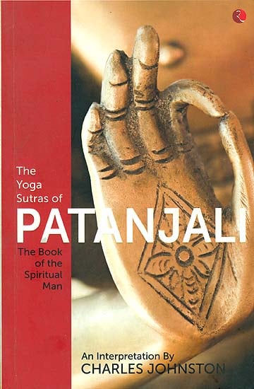 The Yoga Sutras of Patanjali (The Book of the Spiritual Man)