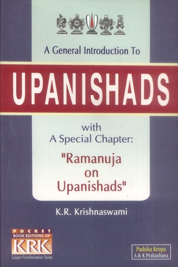 A General Introduction to Upanishads with a Special Chapter Ramanuja on Upanishads