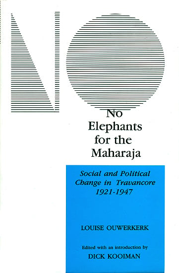 No Elephants for the Maharaja (Social and Political Change in the Princely State of Travancore 1921-1947)
