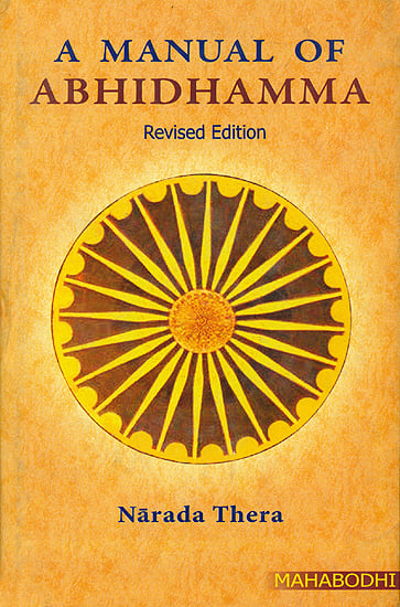 A Manual of Abhidhamma (Abhidhammattha Sangaha an Outline of Buddhist Philosophy)