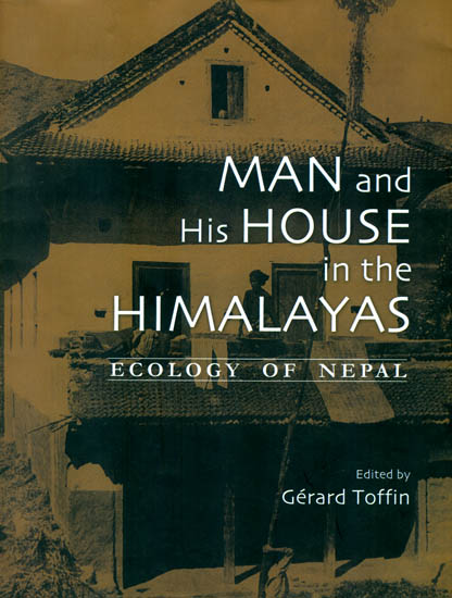 Man and His House in The Himalayas (Ecology of Nepal)
