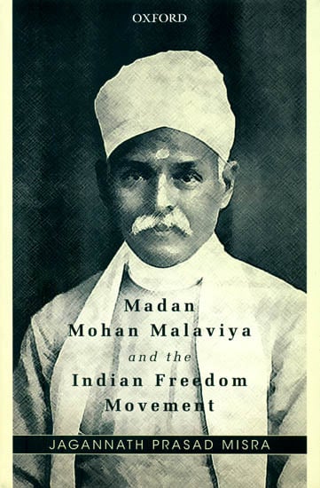 Madan Mohan Malaviya and The Indian Freedom Movement