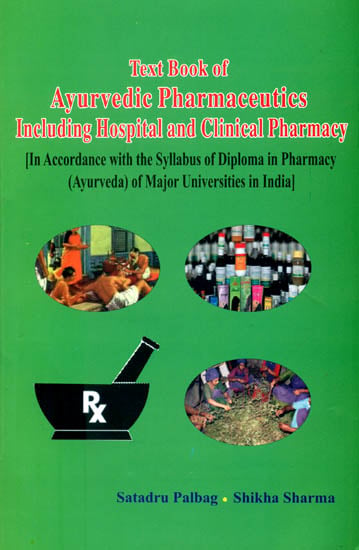 Text Book of Ayurvedic Pharmaceutics Including Hospital and Clinical Pharmacy (In Accordance with the Syllabus of Diploma in Pharmacy of Major Universities in India)