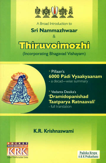 A Broad Introduction to Sri Nammazhwaar and  Thiruvoimozhi (Incorporating Bhagavad Vishayam)