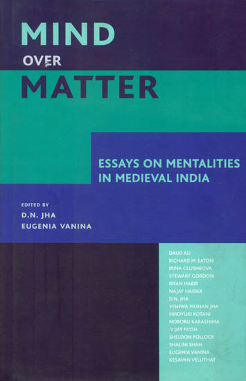 Mind Over Matter (Essays on Mentalities in Medieval India)