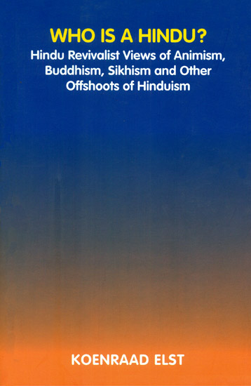 Who is a Hindu? (Hindu Revivalist Views of Animism, Buddhism, Sikhism and Other Offshoots of Hinduism)