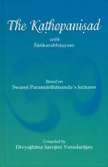 The Kathopanisad with Sankarabhasyam (Based on Swami Paramarthananda's Lectures)