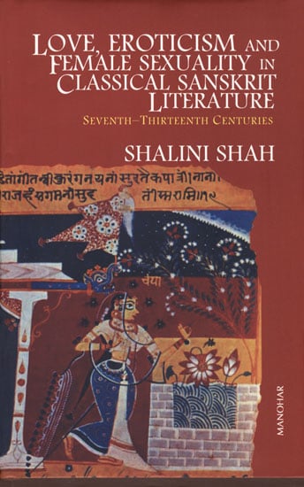 Love, Eroticism and Female Sexuality in Classical Sanskrit Literature (Seventh-Thirteenth Centuries)