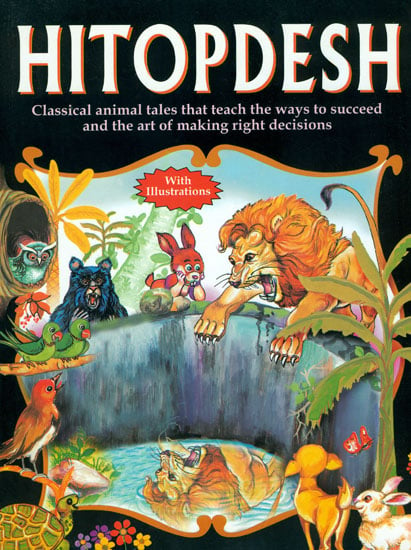 Hitopdesh (Classical Animal Tales That Teach  The Ways to Succeed and The Art of Making Right Decisions)