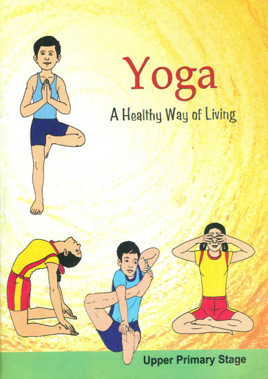 Yoga: A Healthy Way of Living (Upper Primary Stage)