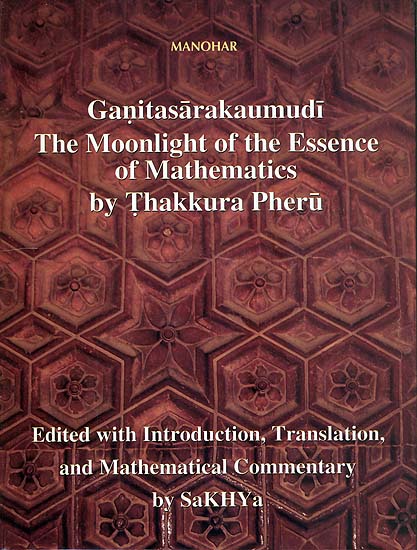 Ganitasarakaumudi The Moonlight of the Essence of Mathematics by Thakkura Pheru
