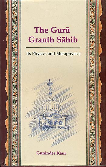 The Guru Granth Sahib (Its Physics and Metaphysics)