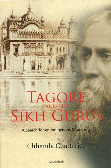 Tagore and The Sikh Gurus (A Search for an Indigenous Modernity)