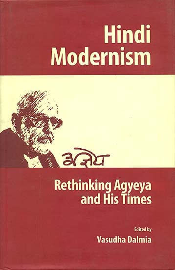 Hindi Modernism (Rethinking Agyeya and His Times)