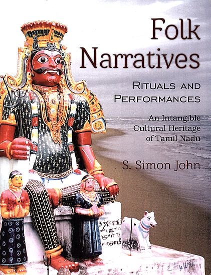 Folk Narratives: Rituals and Performances (An Intangible Cultural Heritage of Tamil Nadu)