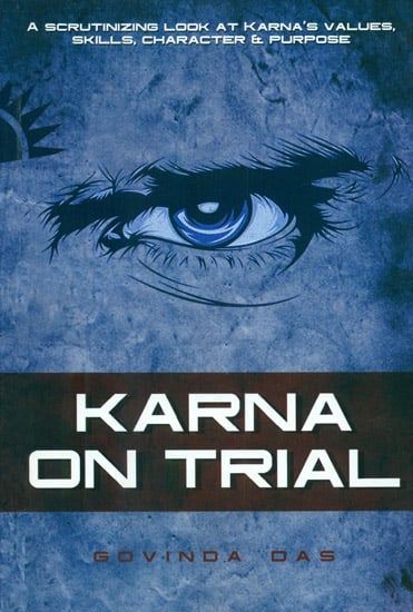 Karna on Trial (A Scrutinizing Look at Karna's Values, Skills, Character and Purpose)