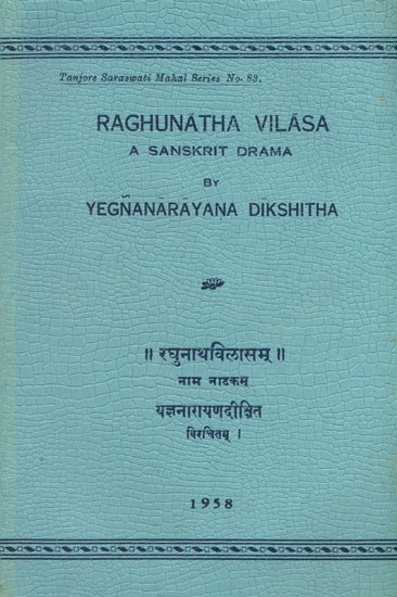 रघुनाथ विलासम्: Raghunatha Vilasa of Yegnanarayana Dikshita - A Drama Depicting the Life of Raghunatha Nayak of Tanjore (An Old and Rare Book)