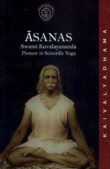 Asanas- Swami Kuvalyananda Pioneer in Scientific Yoga