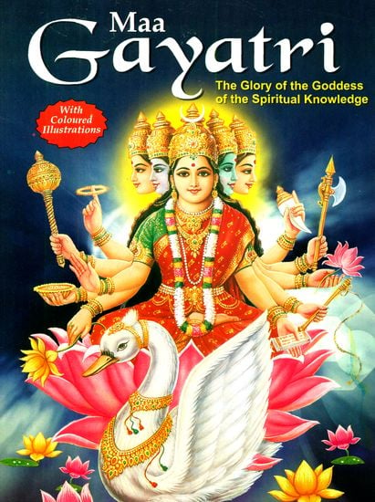 Gayatri: The Glory of the Goddess of the Spiritual Knowledge