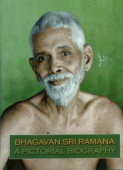 Bhagavan Sri Ramana A Pictorial Biography