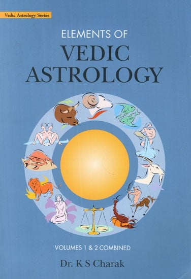 Elements of Vedic Astrology (Volumes 1 & 2 combined)
