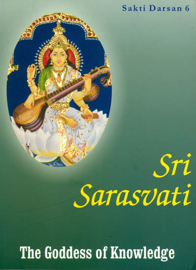Sri Saraswati : The Goddess of Knowledge (Sakti Darsan 6)