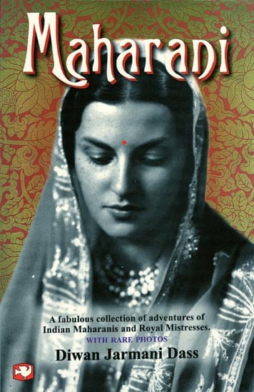 Maharani: A Fabulous Collection of Adventures of Indian Maharanis and Royal Mistresses