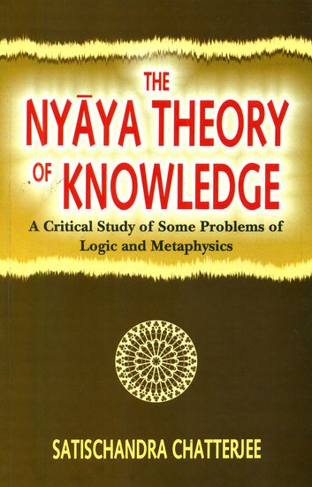 The Nyaya Theory of Knowledge (A Critical Study of Some Problems of Logic and Metaphysics) - A Rare Book