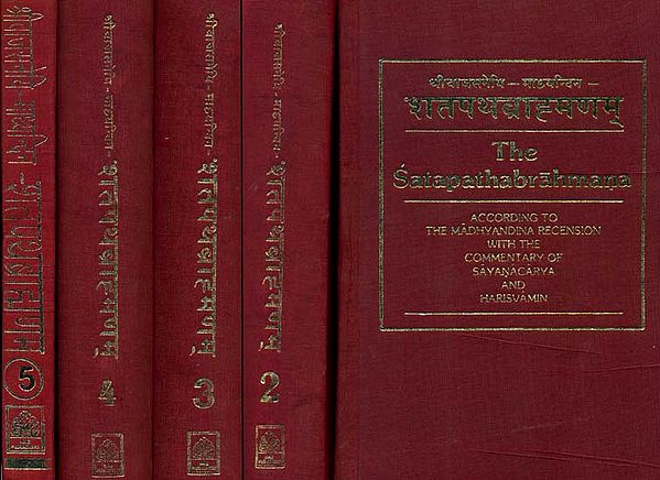 The Satapatha Brahmana According to the Madhyandina Recension with the Commentaries of Sayana and Harisvamin (Sanskrit Only in Five Volumes)