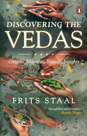 Discovering the Vedas (Origins, Mantras, Rituals, Insights)