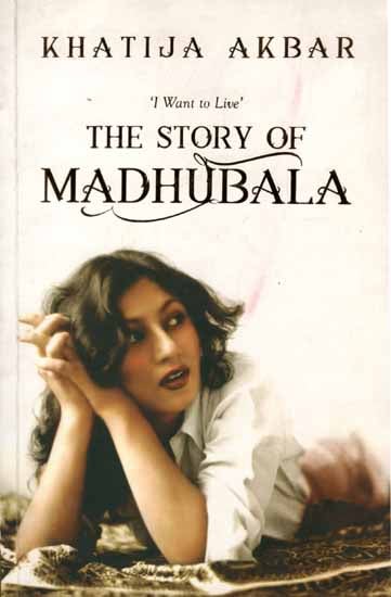 I Want to Live: The Story of Madhubala