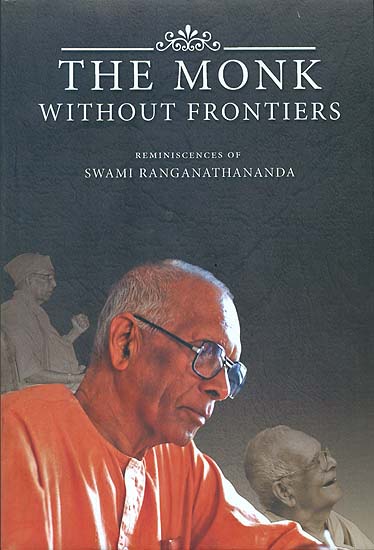 The Monk Without Frontiers - Reminscences of Swami Ranganathananda