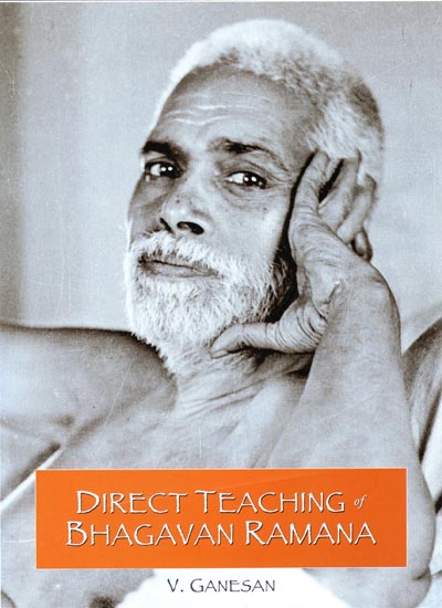 Direct Teaching of Bhagavan Ramana (Self Attention Expounded in His Own Words of Wisdom)