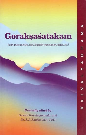 Goraksasatakam Of Gorakhnath (With Introduction, Text, English Translation, Notes etc.)