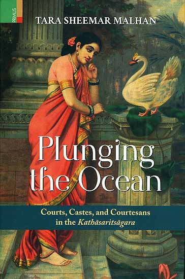 Plunging the Ocean - Courts, Castes, and Courtesans in the Kathasaritsagara