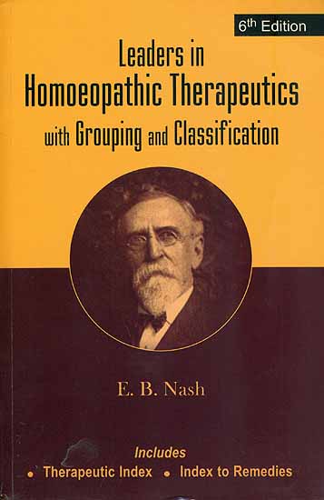 Leaders in Homeopathic Therapeutics with Grouping and Classification