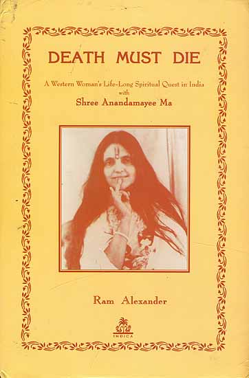 DEATH MUST DIE (A Western Women's Life-Long Spiritual Quest in India with Shree Anandamayee Ma)