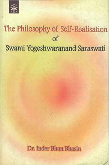 The Philosophy of Self Realisation of Swami Yogeshwaranand Saraswati