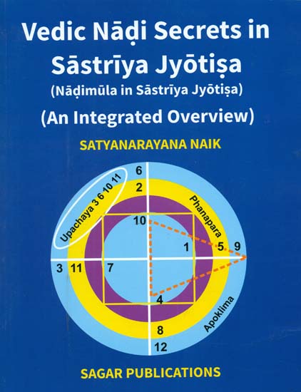 Vedic Nadi Secrets in Sastriya Jyotisa - Nadimula in Sastriya Jyotisa (An Integrated Overview)