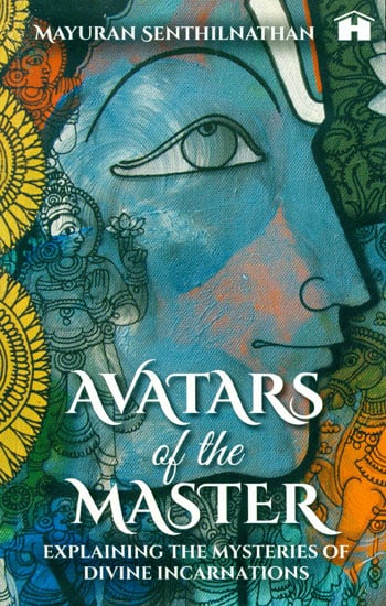 Avatars of the Master (Explaining The Mysteries of Divine Incarnations)