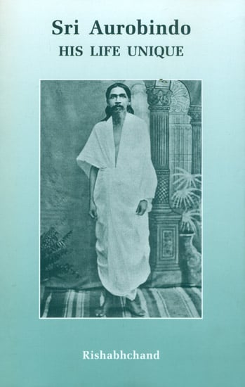 Sri Aurobindo (His Life Unique)