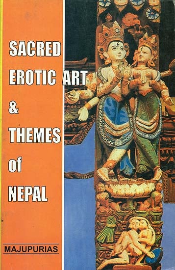 Sacred Erotic Art and Themes of Nepal (An Analytical Study and Interpretations of Religion Based Sex Expressions Misconstrued as Pornography)