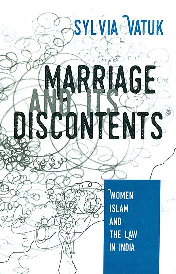 Marriage and Its Discontents (Women Islam and The Law in India)