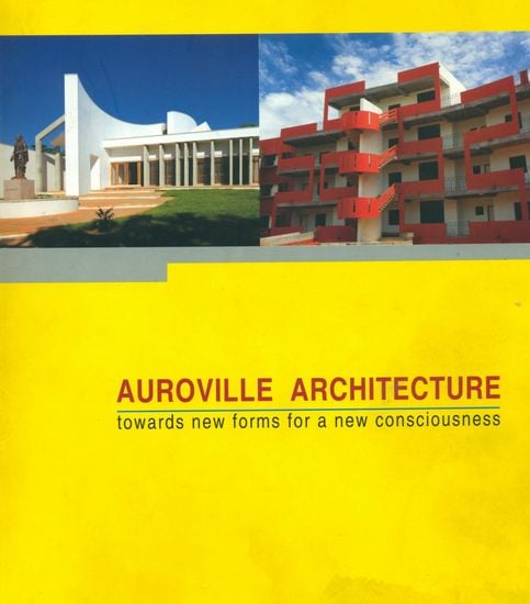 Auroville Architecture (Towards New Forms for a New Consciousness)