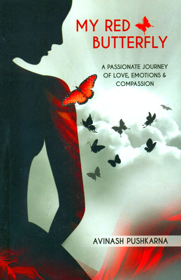 My Red Butterfly (A Passionate Journey of Love, Emotions and Compassion)