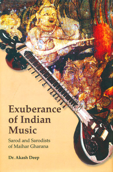 Exuberance of Indian Music (Sarod and Sarodists of Maihar Gharana)