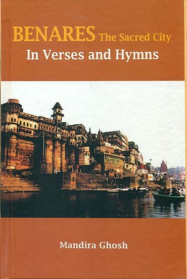 Benares The Sacred City in Verses and Hymns